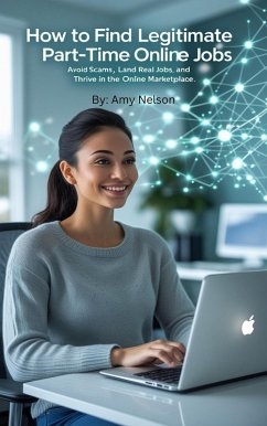 How to Find Legitimate Part-Time Online Jobs A Step-by-Step Guide Avoid Scams, Land Real Jobs, and Thrive in the Online Marketplace (eBook, ePUB) - Nelson, Amy