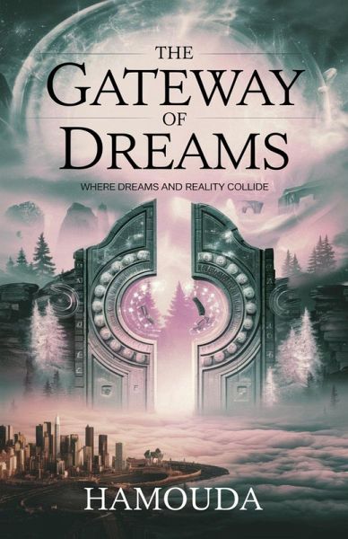 The Gateway of Dreams: Where Dreams and Reality Collide (eBook, ePUB) The Gateway of Dreams: Where Dreams and Reality Collide (eBook, ePUB)