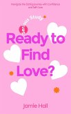 Ready to Find Love? Navigate the Dating Journey with Confidence and Self-Care (eBook, ePUB) Ready to Find Love? Navigate the Dating Journey with Confidence and Self-Care (eBook, ePUB)