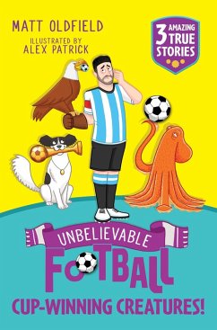 Unbelievable Football Short Colour Stories: Cup-winning Creatures! (eBook, ePUB) - Oldfield, Matt