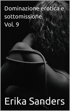 Dominazione erotica e sottomissione Vol. 9 (Collezione di dominazione erotica, #46) (eBook, ePUB) - Sanders, Erika