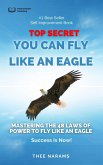 Top Secret, You Can Fly like an Eagle: Mastering The 48 Laws Of Power To Fly Like An Eagle (eBook, ePUB)