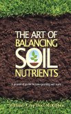 The Art of Balancing Soil Nutrients: A Practical Guide to Interpreting Soil Tests (eBook, ePUB) The Art of Balancing Soil Nutrients: A Practical Guide to Interpreting Soil Tests (eBook, ePUB)