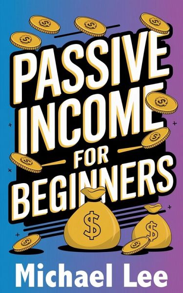 Passive Income for Beginners (eBook, ePUB)