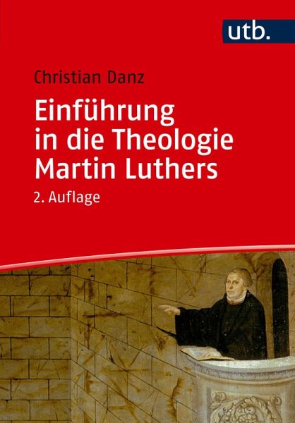 Einführung in die Theologie Martin Luthers (eBook, PDF) Einführung in die Theologie Martin Luthers (eBook, PDF)