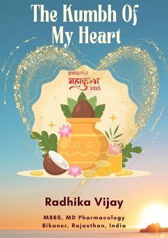 The Kumbh Of My Heart- Prayagraj Mahakumbh 2025 (eBook, ePUB) - Vijay, Radhika