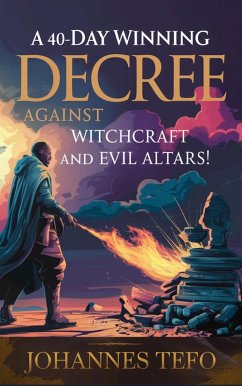 Cover A 40 Day Winning Decree Against Witchcraft And Evil Altars (eBook, ePUB)