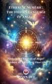 Ethereal Numeric: The Hidden Language of Angels (eBook, ePUB) Ethereal Numeric: The Hidden Language of Angels (eBook, ePUB)