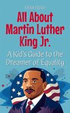All About Martin Luther King Jr.: A Kid's Guide to the Dreamer of Equality (Knowledge Books For Kids, #11) (eBook, ePUB) All About Martin Luther King Jr.: A Kid's Guide to the Dreamer of Equality (Knowledge Books For Kids, #11) (eBook, ePUB)
