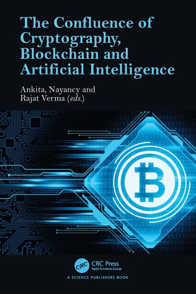 The Confluence of Cryptography, Blockchain and Artificial Intelligence (eBook, ePUB) The Confluence of Cryptography, Blockchain and Artificial Intelligence (eBook, ePUB)