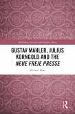 Gustav Mahler, Julius Korngold and the Neue Freie Presse (eBook, PDF)
