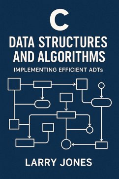 C Data Structures and Algorithms: Implementing Efficient ADTs (eBook, ePUB) - Jones, Larry