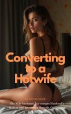 Converting To A Hotwife: Shy Wife Hesitates, But Accepts Husband's Fantasy And Becomes A Hotwife, Cuckolding Her Husband (eBook, ePUB) Converting To A Hotwife: Shy Wife Hesitates, But Accepts Husband's Fantasy And Becomes A Hotwife, Cuckolding Her Husband (eBook, ePUB)