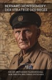Bernard Montgomery: Der Stratege des Sieges