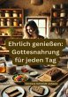 Ehrlich genießen: Gottesnahrung für... - Bild 1