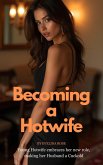 Becoming A Hotwife: Young Hotwife Embraces Her New Role, Making Her Husband A Cuckold (eBook, ePUB) Becoming A Hotwife: Young Hotwife Embraces Her New Role, Making Her Husband A Cuckold (eBook, ePUB)