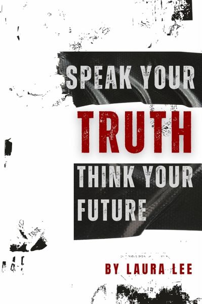 Speak Your Truth Think Your Future (eBook, ePUB) Speak Your Truth Think Your Future (eBook, ePUB)