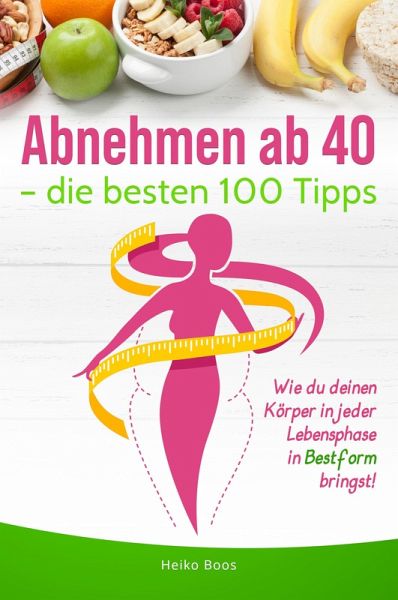 Abnehmen ab 40 - die besten 100 Tipps (eBook, ePUB)