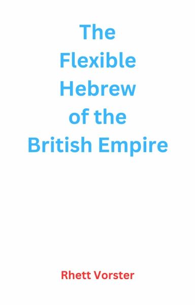 The Flexible Hebrew of the British Empire (eBook, ePUB)