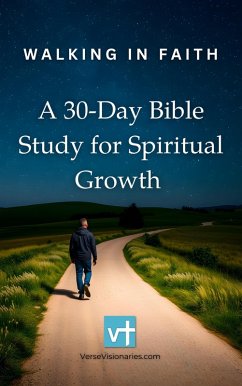 Walking in Faith: A 30-Day Bible Study for Spiritual Growth (eBook, ePUB) - Visionaries, Verse