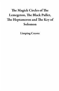 The Magick Circles of The Lemegeton, The Black Pullet, The Heptameron and The Key of Solomon (eBook, ePUB) - Coyote, Limping
