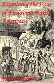 Examining the Issue of Enslaving Native Americans (History and Historical Fiction, #6) (eBook, ePUB) Examining the Issue of Enslaving Native Americans (History and Historical Fiction, #6) (eBook, ePUB)