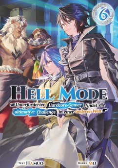 Hell Mode: Unterforderter Hardcore-Gamer findet die ultimative Challenge in einer anderen Welt (Light Novel): Band 6 (eBook, ePUB) - Hamuo