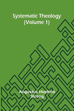Systematic Theology (Volume 1) - Hopkins Strong, Augustus