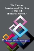 The Choctaw Freedmen and the Story of Oak Hill Industrial Academy The Choctaw Freedmen and the Story of Oak Hill Industrial Academy