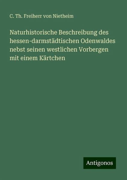 Naturhistorische Beschreibung des hessen-darmstädtischen Odenwaldes nebst seinen westlichen Vorbergen mit einem Kärtchen