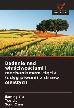 Cover Badania nad w¿a¿ciwo¿ciami i mechanizmem ci¿cia ¿odyg piwonii z drzew oleistych