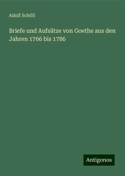 Briefe und Aufsätze von Goethe aus den Jahren 1766 bis 1786