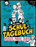 Aus dem Schultagebuch (3). Deutsch, Mathe, Chaos! Aus dem Schultagebuch (3). Deutsch, Mathe, Chaos!