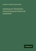 Anleitung zur Chemischen Untersuchung des Bodens für Landwirthe Anleitung zur Chemischen Untersuchung des Bodens für Landwirthe