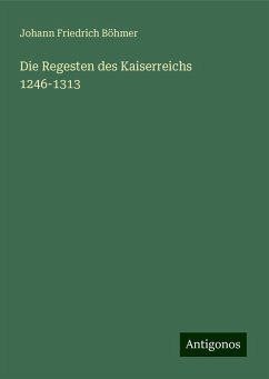 Die Regesten des Kaiserreichs 1246-1313 - Böhmer, Johann Friedrich