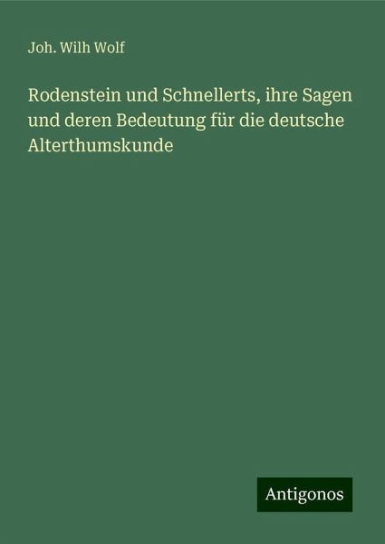 Rodenstein und Schnellerts, ihre Sagen und deren Bedeutung für die deutsche Alterthumskunde