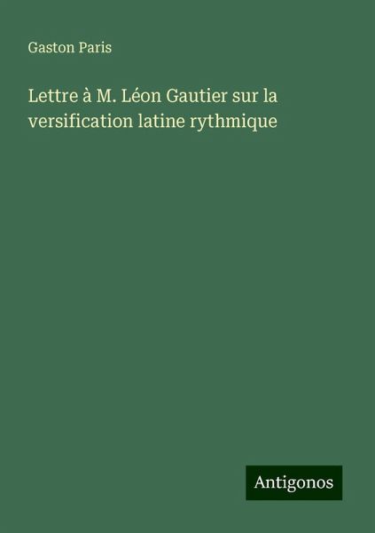 Lettre à M. Léon Gautier sur la versification latine rythmique