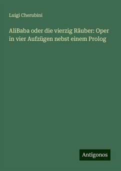 AliBaba oder die vierzig Räuber: Oper in vier Aufzügen nebst einem Prolog - Cherubini, Luigi