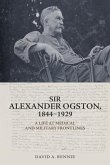 Sir Alexander Ogston, 1844-1929 Sir Alexander Ogston, 1844-1929