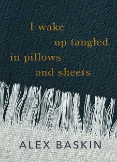 I wake up tangled in pillows and sheets - Baskin, Alex