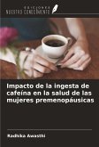 Impacto de la ingesta de cafeína en la salud de las mujeres premenopáusicas Impacto de la ingesta de cafeína en la salud de las mujeres premenopáusicas