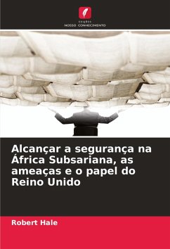 Cover Alcançar a segurança na África Subsariana, as ameaças e o papel do Reino Unido