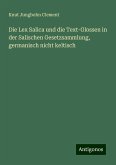 Die Lex Salica und die Text-Glossen in der Salischen Gesetzsammlung, germanisch nicht keltisch Die Lex Salica und die Text-Glossen in der Salischen Gesetzsammlung, germanisch nicht keltisch