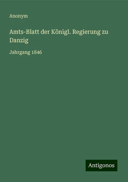 Amts-Blatt der Königl. Regierung zu Danzig Amts-Blatt der Königl. Regierung zu Danzig
