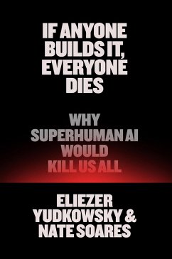 If Anyone Builds It, Everyone Dies - Yudkowsky, Eliezer; Soares, Nate