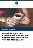 Auswirkungen des Koffeinkonsums auf die Gesundheit von Frauen vor der Menopause Auswirkungen des Koffeinkonsums auf die Gesundheit von Frauen vor der Menopause