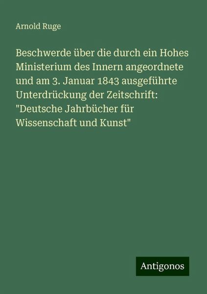 Beschwerde über die durch ein Hohes Ministerium des Innern angeordnete und am 3. Januar 1843 ausgeführte Unterdrückung der Zeitschrift: 