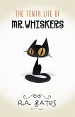 The Tenth Life of Mr. Whiskers The Tenth Life of Mr. Whiskers