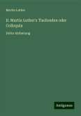 D. Martin Luther's Tischreden oder Colloquia D. Martin Luther's Tischreden oder Colloquia