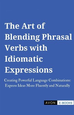 The Art of Blending Phrasal Verbs with Idiomatic Expressions - E-Books, Avon
